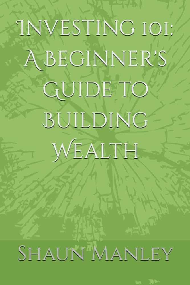 Investing 101: A Beginner’s Guide to Building Wealth